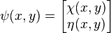 \psi(x,y) = \begin{bmatrix}\chi(x,y) \\ \eta(x,y)\end{bmatrix}