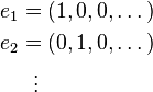 \begin{align}
e_1 &= (1,0,0,\dots)\\
e_2 &= (0,1,0,\dots)\\
& \ \  \vdots
\end{align}
