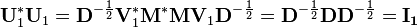 \mathbf{U}_1^*\mathbf{U}_1 = \mathbf{D}^{-\frac{1}{2}}\mathbf{V}_1^*\mathbf{M}^*\mathbf{M} \mathbf{V}_1 \mathbf{D}^{-\frac{1}{2}}=\mathbf{D}^{-\frac{1}{2}}\mathbf{D}\mathbf{D}^{-\frac{1}{2}} = \mathbf{I_1}