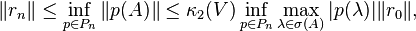  \|r_n\| \le \inf_{p \in P_n} \|p(A)\| \le \kappa_2(V) \inf_{p \in P_n} \max_{\lambda \in \sigma(A)} |p(\lambda)| \|r_0\|, \, 