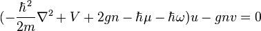  (-\frac{\hbar^2}{2m}\nabla^2+V+2gn-\hbar\mu-\hbar\omega)u-gnv = 0 