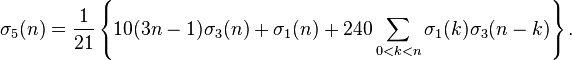 
\sigma_5(n) = \frac{1}{21}\left\{10(3n-1)\sigma_3(n)+\sigma_1(n) + 240\sum_{0<k<n}\sigma_1(k)\sigma_3(n-k)\right\}.\;
