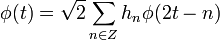 \phi(t)= \sqrt {2} \sum_{n \in Z} h_n \phi(2t-n)