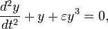 \frac{d^2 y}{d t^2} + y + \varepsilon y^3 = 0,