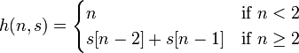 h(n,s)=\begin{cases}n&\text{if }n<2\\ s[n-2]+s[n-1]&\text{if }n\geq2\end{cases}