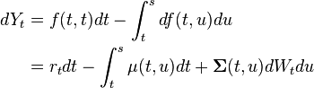 \begin{align} dY_t &= f(t,t) dt - \int_t^s df(t,u) du \\ &= r_t dt - \int_t^s \mu(t,u)dt + \boldsymbol \Sigma(t,u) dW_t du \end{align}