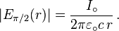 
\vert E_{\pi/2}(r) \vert = { I_\circ \over 2\pi\varepsilon_\circ c\, r }\, . 
