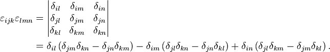 \begin{align}
\varepsilon_{ijk}\varepsilon_{lmn} & = \begin{vmatrix}
\delta_{il} & \delta_{im}& \delta_{in}\\
\delta_{jl} & \delta_{jm}& \delta_{jn}\\
\delta_{kl} & \delta_{km}& \delta_{kn}\\
\end{vmatrix}\\
 & = \delta_{il}\left( \delta_{jm}\delta_{kn} - \delta_{jn}\delta_{km}\right) - \delta_{im}\left( \delta_{jl}\delta_{kn} - \delta_{jn}\delta_{kl} \right) + \delta_{in} \left( \delta_{jl}\delta_{km} - \delta_{jm}\delta_{kl} \right). 
\end{align}