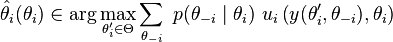 \hat\theta_i(\theta_i) \in \arg\max_{\theta'_i \in \Theta} \sum_{\theta_{-i}} \ p(\theta_{-i} \mid \theta_i) \ u_i\left( y(\theta'_i, \theta_{-i}),\theta_i \right)