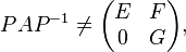 PAP^{-1} \ne
\begin{pmatrix} E & F \\ 0 & G \end{pmatrix},