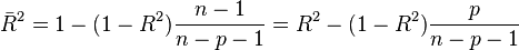 \bar R^2 = {1-(1-R^{2}){n-1 \over n-p-1}} = {R^{2}-(1-R^{2}){p \over n-p-1}}