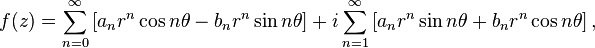 f(z) = \sum_{n=0}^\infty \left[ a_n r^n \cos n \theta - b_n r^n \sin n \theta\right] + i \sum_{n=1}^\infty \left[ a_n r^n \sin n\theta + b_n r^n \cos n \theta\right],