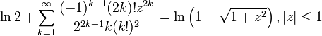 \ln2+\sum_{k=1}^\infty \frac{(-1)^{k-1}(2k)!z^{2k}}{2^{2k+1}k(k!)^2}=\ln\left(1+\sqrt{1+z^2}\right), |z|\le1\,\!