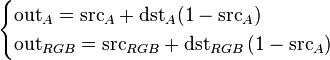 
\begin{cases}
\mathrm{out}_A = \mathrm{src}_A + \mathrm{dst}_A (1 - \mathrm{src}_A) \\
\mathrm{out}_{RGB} = \mathrm{src}_{RGB} + \mathrm{dst}_{RGB} \left( 1 - \mathrm{src}_A \right)
\end{cases}
