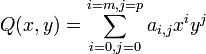 Q(x,y) = \sum_{i = 0, j = 0} ^{i = m, j = p} a_{i,j} x^i y^j