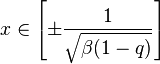 x \in \left[\pm {1 \over \sqrt{\beta(1-q)}}\right] 