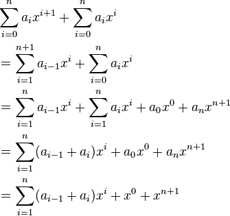 
\begin{align}
& \sum_{i=0}^{n  } a_{i  } x^{i+1} + \sum_{i=0}^n a_i x^i \\
& {} = \sum_{i=1}^{n+1} a_{i-1} x^{i  } + \sum_{i=0}^n a_i x^i \\
& {} = \sum_{i=1}^{n  } a_{i-1} x^{i  } + \sum_{i=1}^n a_i x^i + a_0x^0 + a_{n}x^{n+1} \\
& {} = \sum_{i=1}^{n  } (a_{i-1} + a_i)x^{i  } + a_0x^0 + a_{n}x^{n+1} \\
& {} = \sum_{i=1}^{n  } (a_{i-1} + a_i)x^{i  } + x^0 + x^{n+1}
\end{align}
