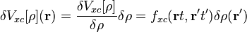 \delta V_{xc}[\rho](\mathbf{r})=\frac{\delta V_{xc}[\rho]}{\delta\rho}\delta\rho=
f_{xc}(\mathbf{r}t,\mathbf{r'}t')\delta\rho(\mathbf{r'})