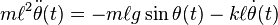 m\ell^2\ddot\theta(t)= - m\ell g\sin\theta(t) - k\ell\dot\theta(t)