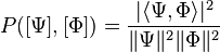 P([\Psi],[\Phi]) = \frac{|\langle \Psi,\Phi\rangle|^2}{\lVert\Psi\rVert^2 \lVert\Phi\rVert^2}