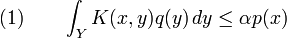  (1)\qquad \int_Y K(x,y)q(y)\,dy\le\alpha p(x) 