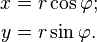 \begin{align}
x &= r \cos \varphi ; \\
y &= r \sin \varphi .
\end{align}