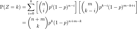 \begin{align}
  \operatorname P(Z=k) &= \sum_{i=0}^k\left[\binom{n}i p^i (1-p)^{n-i}\right]\left[\binom{m}{k-i} p^{k-i} (1-p)^{m-k+i}\right]\\
                       &= \binom{n+m}k p^k (1-p)^{n+m-k}
\end{align}