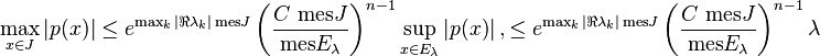  \max_{x \in J} |p(x)| \leq e^{\max_k |\Re \lambda_k| \, \mathrm{mes} J} \left( \frac{C \,\, \textrm{mes} J}{\textrm{mes} E_\lambda} \right)^{n-1} \sup_{x \in E_\lambda} |p(x)|~,
\leq  e^{\max_k |\Re \lambda_k| \, \mathrm{mes} J} \left( \frac{C \,\, \textrm{mes} J}{\textrm{mes} E_\lambda} \right)^{n-1}\lambda 