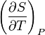 \left(\frac{\partial S}{\partial T}\right)_{P}