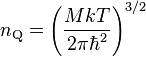 n_{\rm Q}=\left(\frac{M k T}{2 \pi \hbar^2}\right)^{3/2}