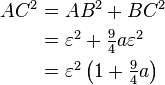 \begin{align}
AC^2 &{}= AB^2 + BC^2 \\
&{} = \textstyle \varepsilon^2 + {9 \over 4} a \varepsilon^2 \\
&{}= \textstyle \varepsilon^2 \left (1 + {9 \over 4} a \right )
\end{align}