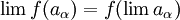 \lim f(a_{\alpha}) = f (\lim a_{\alpha})