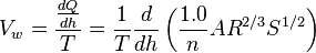 V_w = \frac{\frac{dQ}{dh}}{T} = \frac{1}{T} \frac{d}{dh} \left(\frac{1.0}{n}AR^{2/3}S^{1/2} \right)