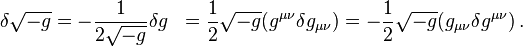 \begin{align}
\delta \sqrt{-g} 
&= -\frac{1}{2\sqrt{-g}}\delta g 
&= \frac{1}{2} \sqrt{-g} (g^{\mu\nu} \delta g_{\mu\nu})
&= -\frac{1}{2} \sqrt{-g} (g_{\mu\nu} \delta g^{\mu\nu}) \,. \end{align}