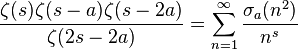 \frac{\zeta(s)\zeta(s-a)\zeta(s-2a)}{\zeta(2s-2a)} = \sum_{n=1}^\infty \frac{\sigma_a(n^2)}{n^s}