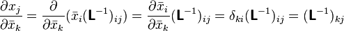 \frac{\partial x_j}{\partial\bar{x}_k}=\frac{\partial}{\partial\bar{x}_k}(\bar{x}_i(\boldsymbol{\mathsf{L}}^{-1})_{ij})=\frac{\partial\bar{x}_i}{\partial\bar{x}_k}(\boldsymbol{\mathsf{L}}^{-1})_{ij}=\delta_{ki} (\boldsymbol{\mathsf{L}}^{-1})_{ij}=(\boldsymbol{\mathsf{L}}^{-1})_{kj}