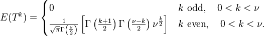 E(T^k)=\begin{cases}
0 & k \text{ odd},\quad 0<k< \nu\\
\frac{1}{\sqrt{\pi}\Gamma\left(\frac{\nu}{2}\right)}\left[\Gamma\left(\frac{k+1}{2}\right)\Gamma\left(\frac{\nu-k}{2}\right)\nu^{\frac{k}{2}}\right] & k \text{ even}, \quad 0<k< \nu.\\
\end{cases}