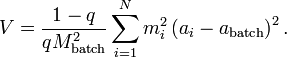 V = \frac{1-q}{q M_\text{batch}^2} \sum_{i=1}^N m_{i}^{2} \left(a_i - a_\text{batch} \right)^2 .