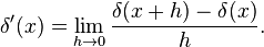 \delta'(x) = \lim_{h\to 0} \frac{\delta(x+h)-\delta(x)}{h}.