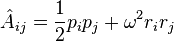 \hat{A}_{ij}=\frac{1}{2}p_ip_j+\omega^2r_ir_j