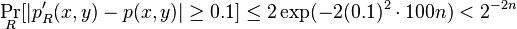 \Pr_R[|p'_R(x,y) - p(x,y)| \geq 0.1] \leq 2 \exp(-2(0.1)^2 \cdot 100n) < 2^{-2n}