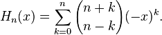 H_n(x)=\sum_{k=0}^n{n+k \choose n-k}(-x)^k.