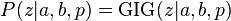 
P(z|a,b,p) = \text{GIG}(z|a,b,p)
