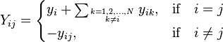 
Y_{ij} = \begin{cases}
  y_{i} + \sum_{k=1, 2, \ldots, N \atop k \neq i} {y_{ik}}, & \mbox{if} \quad i = j \\
  -y_{ij},  & \mbox{if} \quad i \neq j
\end{cases}
