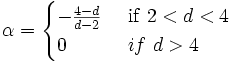  \alpha = \begin{cases}
                - \frac{4-d}{d-2} & \ \mathrm{if} \ 2<d<4 \\
                 0 & \ if \ d > 4 \end{cases} 