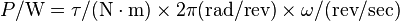  P / {\rm W} = \tau / {\rm (N \cdot m)} \times 2 \pi {\rm (rad/rev)} \times \omega / {\rm (rev/sec)} 