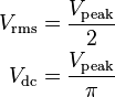 \begin{align}
V_\mathrm {rms} &= \frac{V_\mathrm {peak}}{2}\\
V_\mathrm {dc} &= \frac{V_\mathrm {peak}}{\pi}
\end{align}