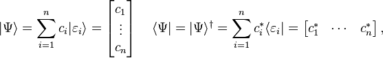  | \Psi \rangle 
= \sum_{i = 1}^n c_i | \varepsilon_i \rangle 
= \begin{bmatrix} c_1 \\ \vdots \\ c_n \end{bmatrix}  \, \quad \langle \Psi | = | \Psi \rangle^{\dagger} = \sum_{i = 1}^n c^{*}_i \langle \varepsilon_i | = \begin{bmatrix} c_1^{*} & \cdots & c_n^{*} \end{bmatrix} \,,