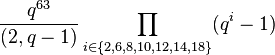 \frac{q^{63}}{(2,q-1)}\prod_{i\in\{2,6,8,10,12,14,18\} }(q^i-1)