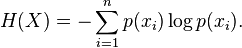 H(X) = -\sum_{i=1}^n p(x_i) \log p(x_i).